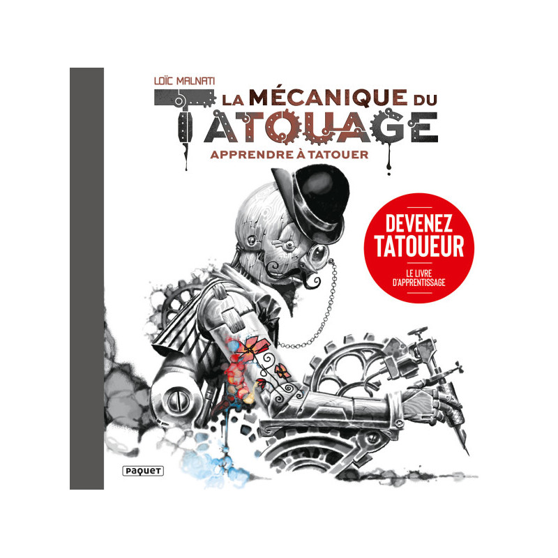 LA MECANIQUE DU TATOUAGE - TOME 1 - APPRENDRE A TATOUER