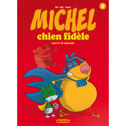 MICHEL CHIEN FIDELE - T3 - SAUVE LE MONDE