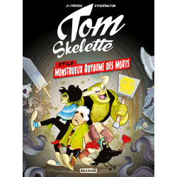 TOM SKELETTE - T1 - LE MONSTRUEUX ROYAUME DES MORTS